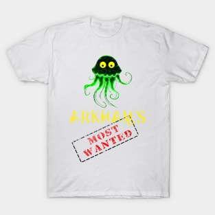 Arkham's Most  wanted... Cthulhu! T-Shirt